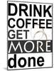 Drink Coffee-Jan Weiss-Mounted Art Print