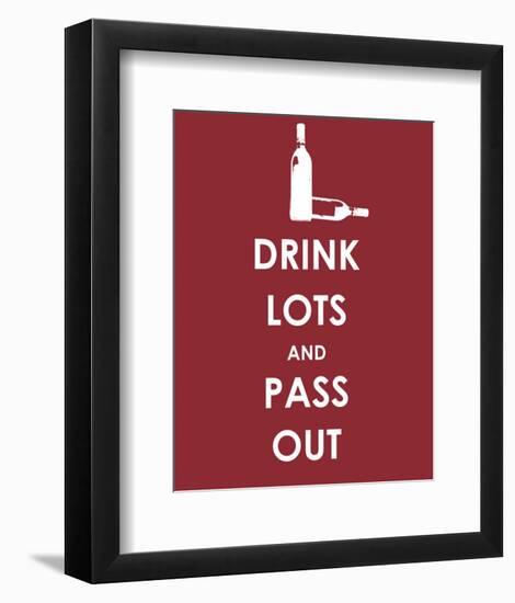 Drink Lots and Pass Out-null-Framed Giclee Print