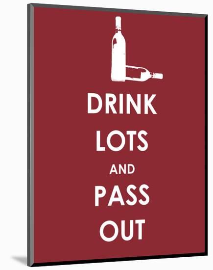 Drink Lots and Pass Out-null-Mounted Giclee Print