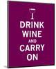 Drink Wine and Carry On-null-Mounted Art Print