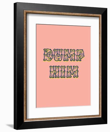 Dump Him-null-Framed Art Print