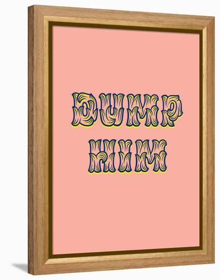 Dump Him-null-Framed Stretched Canvas