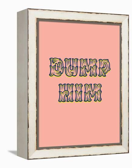 Dump Him-null-Framed Stretched Canvas