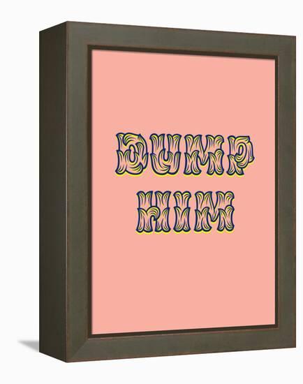 Dump Him-null-Framed Stretched Canvas