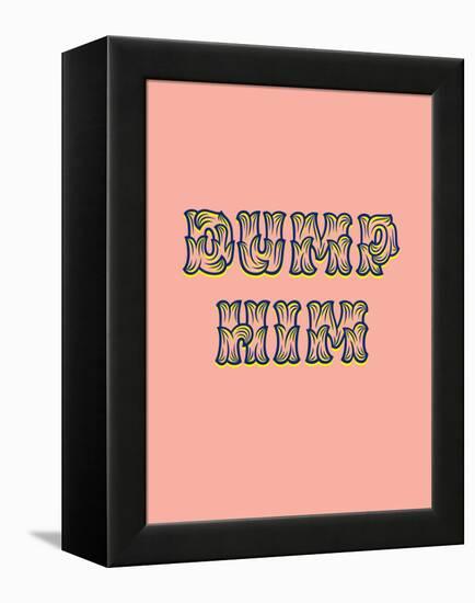 Dump Him-null-Framed Stretched Canvas