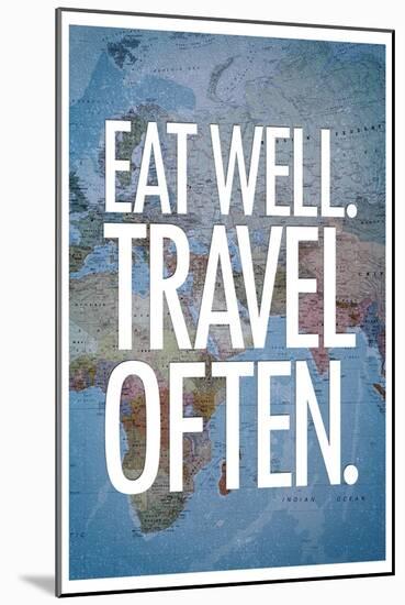 Eat Well Travel Often-null-Mounted Art Print