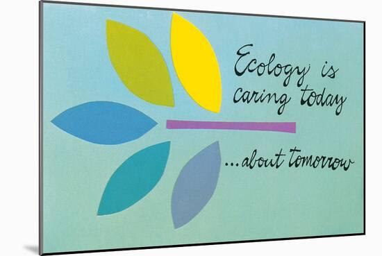 Ecology is Caring Today about Tomorrow-null-Mounted Art Print