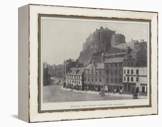 Edinburgh Castle (Military Garrison), from Grassmarket-null-Framed Premier Image Canvas