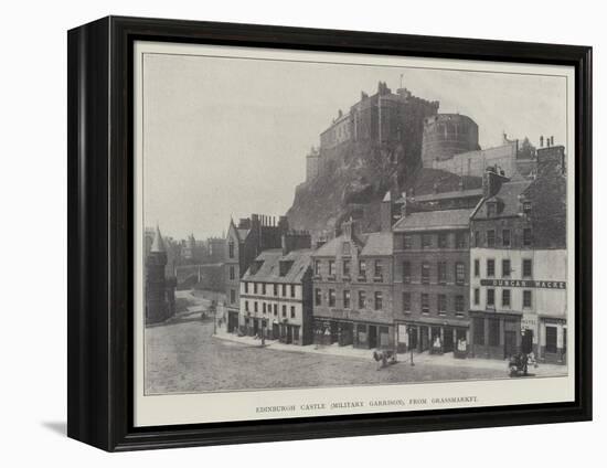 Edinburgh Castle (Military Garrison), from Grassmarket-null-Framed Premier Image Canvas