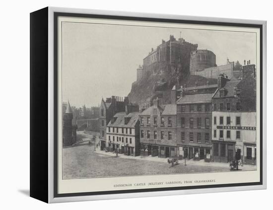 Edinburgh Castle (Military Garrison), from Grassmarket-null-Framed Premier Image Canvas