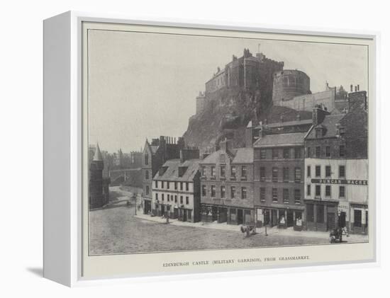 Edinburgh Castle (Military Garrison), from Grassmarket-null-Framed Premier Image Canvas