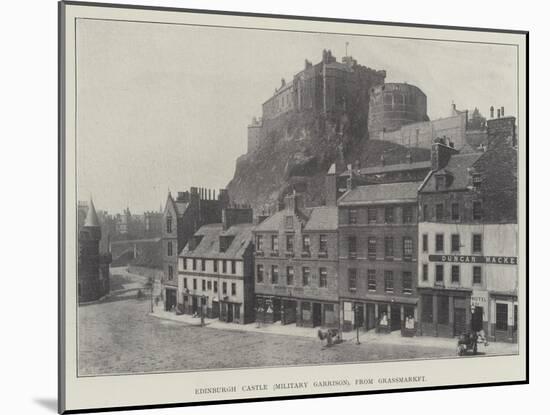 Edinburgh Castle (Military Garrison), from Grassmarket-null-Mounted Giclee Print