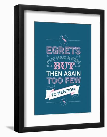 Egretts, I've had a few.-Stephen Wildish-Framed Art Print