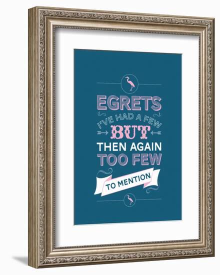 Egretts, I've had a few.-Stephen Wildish-Framed Art Print