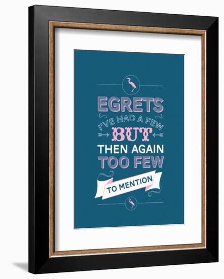 Egretts, I've had a few.-Stephen Wildish-Framed Art Print