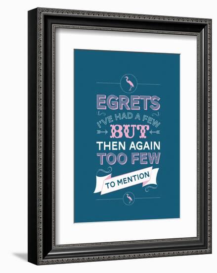 Egretts, I've had a few.-Stephen Wildish-Framed Art Print