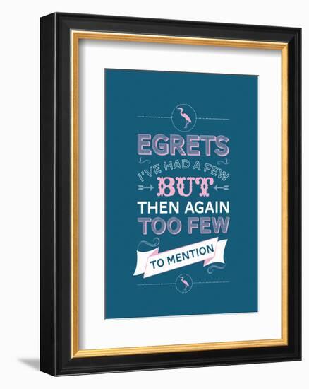 Egretts, I've had a few.-Stephen Wildish-Framed Art Print