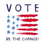 Vote - Be the Change-Elizabeth Tyndall-Art Print