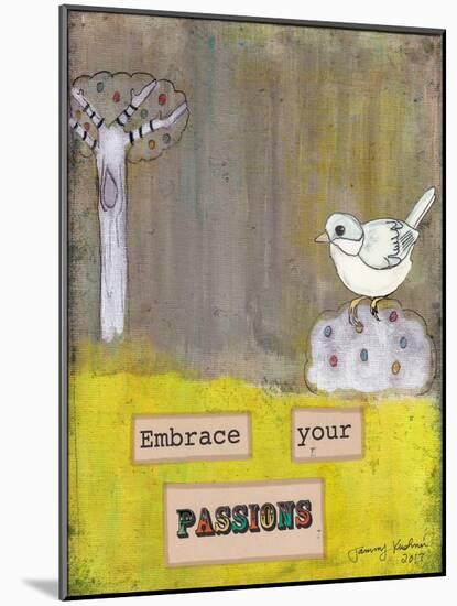 Embrace Your Passions-Tammy Kushnir-Mounted Giclee Print