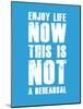Enjoy Life Now Blue-NaxArt-Mounted Art Print