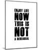 Enjoy Life Now White-NaxArt-Mounted Art Print