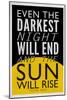 Even The Darkest Night Will End and the Sun Will Rise-null-Mounted Art Print