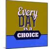 Every Day Is a Choice 1-Lorand Okos-Mounted Art Print