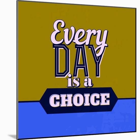 Every Day Is a Choice 1-Lorand Okos-Mounted Art Print