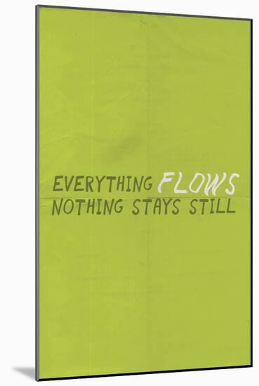 Everything Flows. Nothing Stays Still.-null-Mounted Art Print