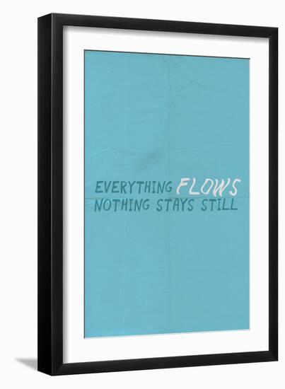 Everything Flows. Nothing Stays Still.-null-Framed Art Print