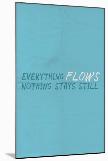 Everything Flows. Nothing Stays Still.-null-Mounted Art Print