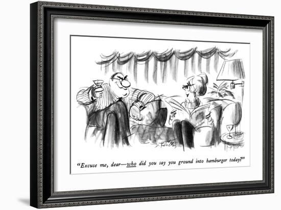 "Excuse me, dear—who did you say you ground into hamburger today?" - New Yorker Cartoon-Donald Reilly-Framed Premium Giclee Print