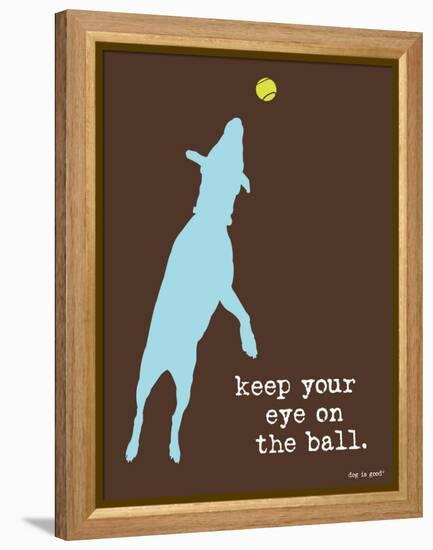 Eye On The Ball-Dog is Good-Framed Stretched Canvas