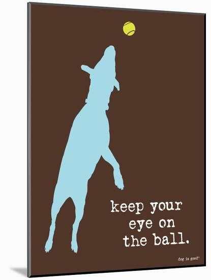 Eye On The Ball-Dog is Good-Mounted Art Print