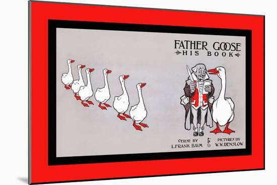 Father Goose, His Book, Verse by L. Frank Baum, Pictures by W. W. Denslow-W.w. Denslow-Mounted Art Print