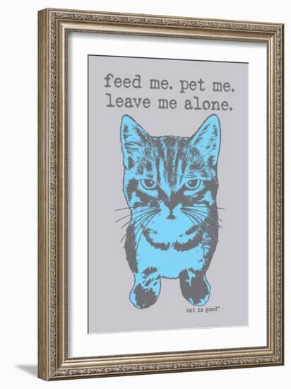 Feed Me Pet Me-Cat is Good-Framed Premium Giclee Print