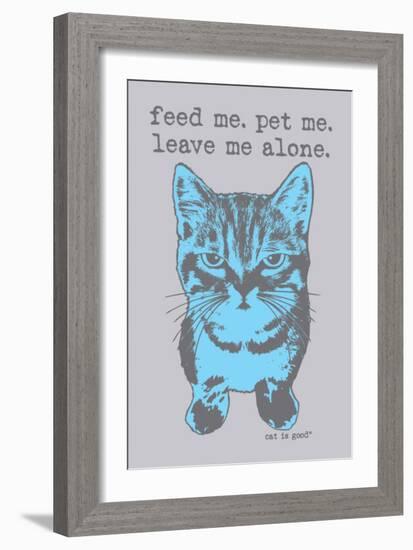 Feed Me Pet Me-Cat is Good-Framed Premium Giclee Print