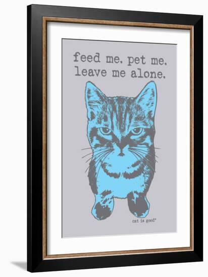 Feed Me Pet Me-Cat is Good-Framed Premium Giclee Print