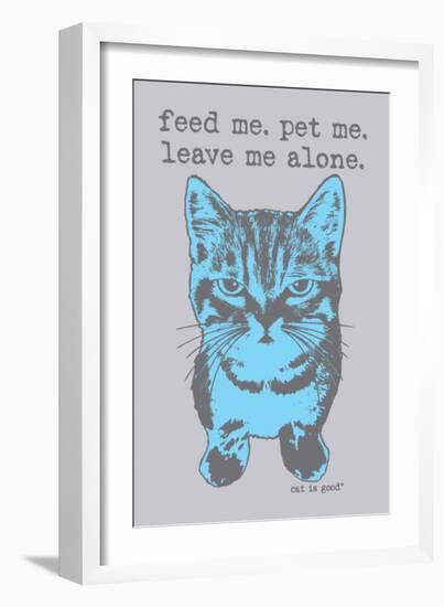 Feed Me Pet Me-Cat is Good-Framed Premium Giclee Print