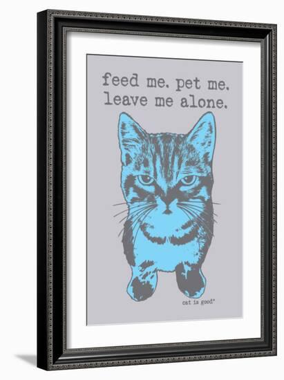 Feed Me Pet Me-Cat is Good-Framed Premium Giclee Print