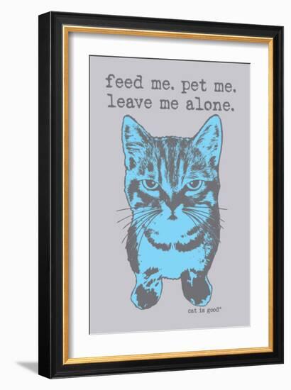 Feed Me Pet Me-Cat is Good-Framed Premium Giclee Print