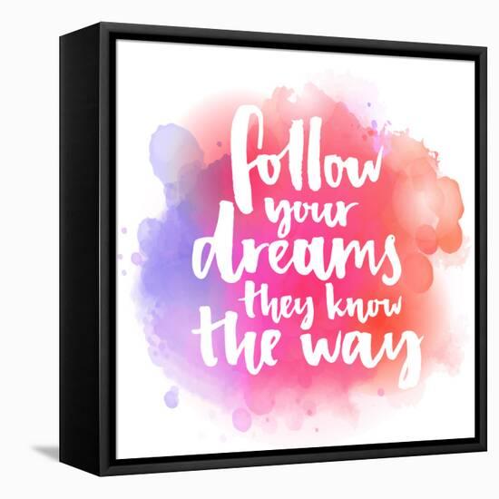 Follow Your Dreams, They Know the Way. Inspirational Quote about Life and Love. Modern Calligraphy-kotoko-Framed Stretched Canvas