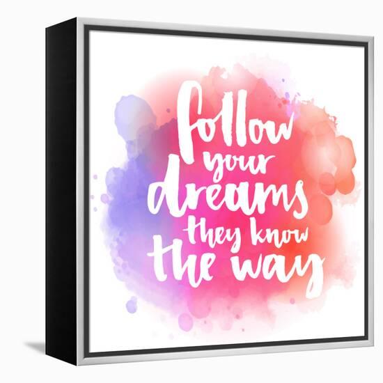 Follow Your Dreams, They Know the Way. Inspirational Quote about Life and Love. Modern Calligraphy-kotoko-Framed Stretched Canvas