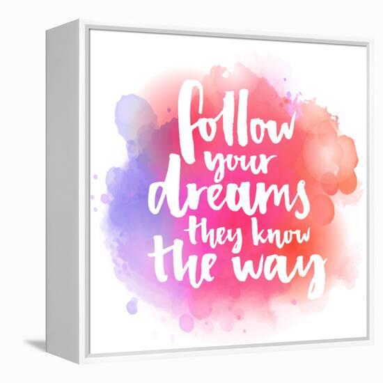 Follow Your Dreams, They Know the Way. Inspirational Quote about Life and Love. Modern Calligraphy-kotoko-Framed Stretched Canvas