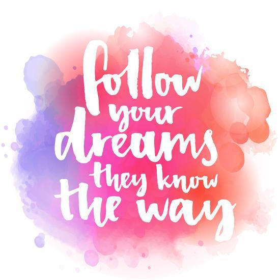Follow Your Dreams They Know The Way Inspirational Quote About Life And Love Modern Calligraphy Art Print Kotoko Art Com