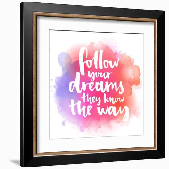 Follow Your Dreams, They Know the Way. Inspirational Quote about Life and Love. Modern Calligraphy-kotoko-Framed Art Print