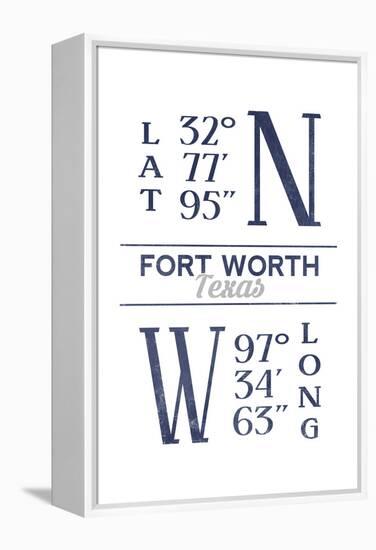 Fort Worth, Texas - Latitude and Longitude (Blue)-Lantern Press-Framed Stretched Canvas