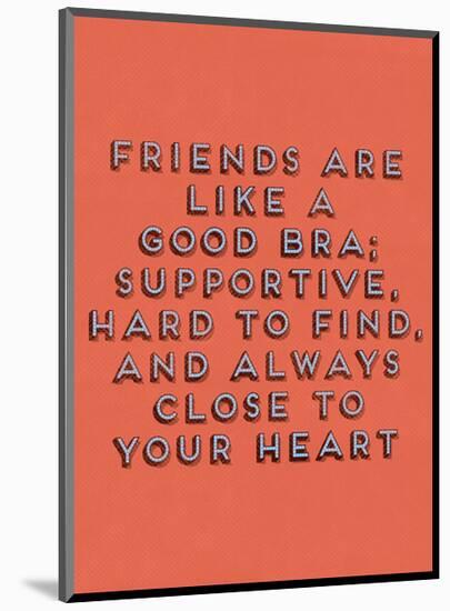 Friends Are Like Bras-null-Mounted Art Print