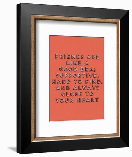 Friends Are Like Bras-null-Framed Giclee Print