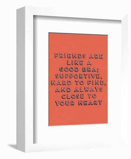 Friends Are Like Bras-null-Framed Giclee Print